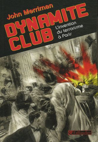Dynamite Club. L'invention du terrorisme à Paris