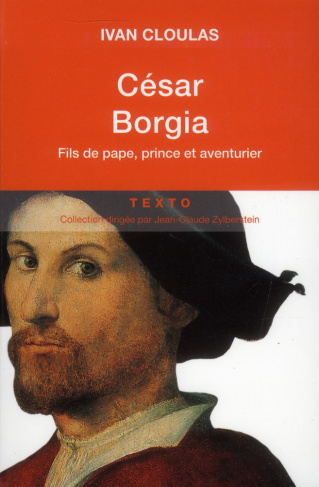 César Borgia. Fils de pape, prince et aventurier