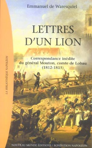 Lettres d'un lion. Correspondance de Georges Mouton, comte de Lobau (1812-1815)
