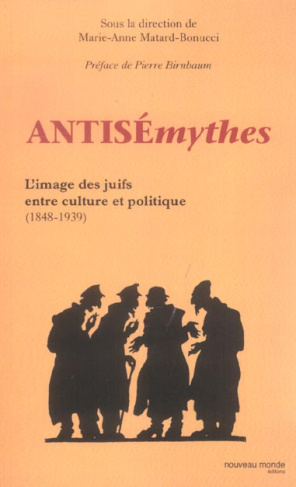 Antisémythes. L'image des juifs entre culture et politique ( 1848-1939 )