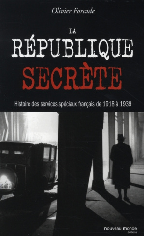 La République secrète. Histoire des services spéciaux français de 1918 à 1939