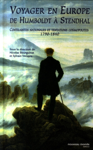 Voyager en Europe de Humboldt à Stendhal. Contraintes nationales et tentations cosmopolites 1790-184