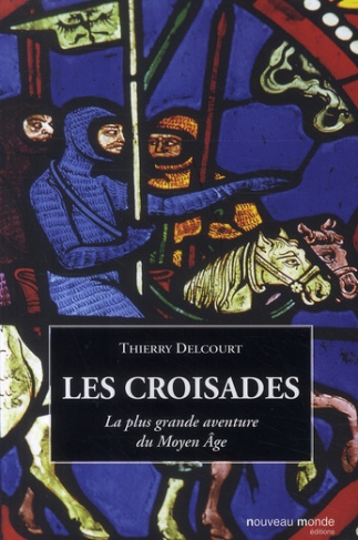 Les croisades. La plus grande aventure du Moyen âge