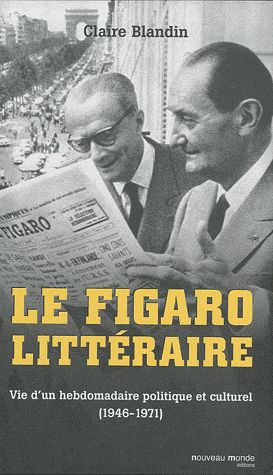 Le Figaro littéraire. Vie d'un hebdomadaire politique et culturel (1946-1971)