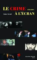 Le crime à l'écran. Le fait divers criminel à la télévision française (1950-2010)
