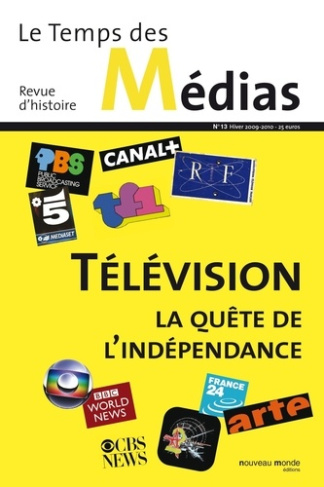 Le Temps des Médias N° 13, Hiver 2009-2010 : Télévision, la quête de l'indépendance