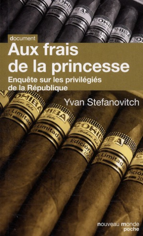 Aux frais de la princesse. Enquête sur les privilégiés de la République