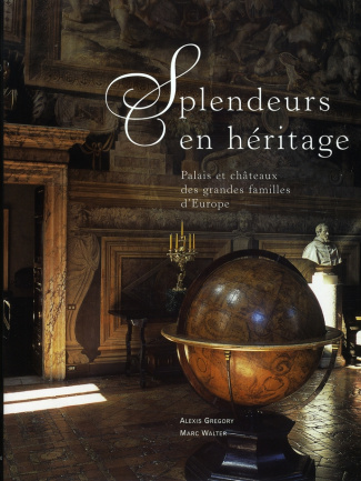 Splendeurs en héritage. Palais et châteaux des grandes familles d'Europe