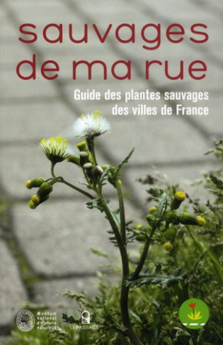 Sauvages de ma rue. Guide des plantes sauvages des villes de France