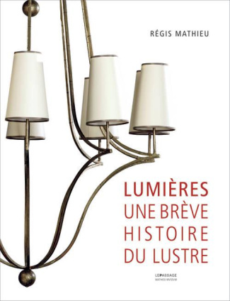 Lumières. Une brève histoire du lustre à travers les collections du Mathieu Museum, Edition bilingue