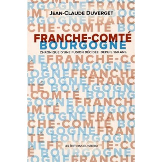 Franche-Comté / Bourgogne. Chronique d'une fusion décidée depuis 160 ans