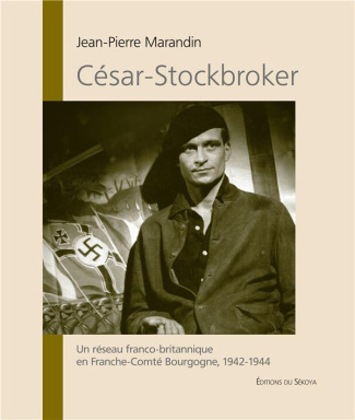 César-Stockbroker. Un réseau franco-britannique en Franche-Comté Bourgogne, 1941-1944