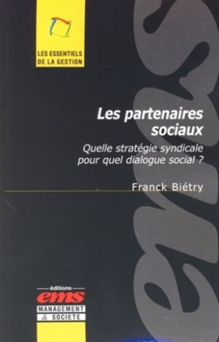 Les partenaires sociaux. Quelle stratégie syndicale pour quel dialogue social ?