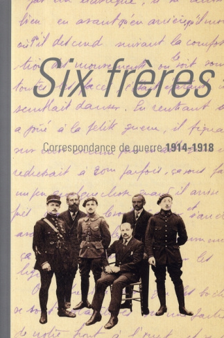 Six frères. Correspondance de guerre de Jean, Paul, André, Pierre, Marc et Henri Bouchet, 1914-1918