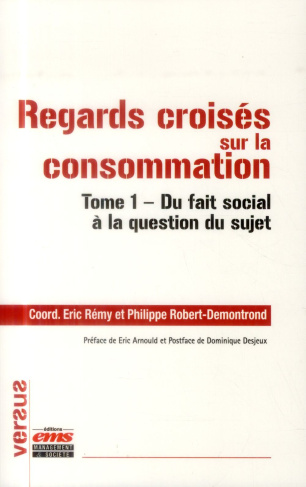 Regards croisés sur la consommation. Tome 1, Du fait social à la question du sujet