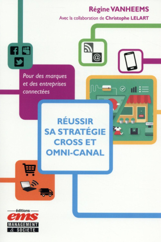 Réussir sa stratégie cross et omni-canal. Pour des marques er des entreprises connectées