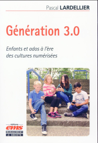 Génération 3.0. Enfants et ados à l'ère des cultures numérisées