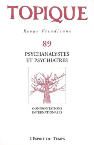 Topique N° 89/2004 : Psychanalystes et psychiatres. Confrontations internationales