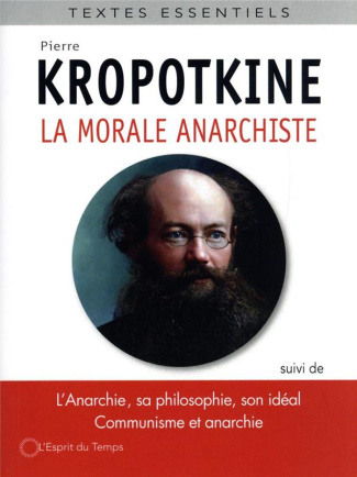 La morale anarchiste. Suivi de L'Anarchie sa philosophie, son idéal et de Communisme et anarchie