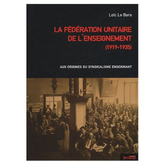 La Fédération unitaire de l'enseignement (1919-1935). Aux origines du syndicalisme enseignant