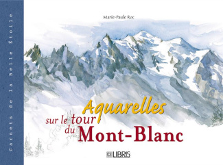Aquarelles sur le tour du Mont-Blanc. Edition bilingue français-anglais