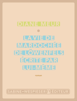 La vie de Mardochée de Löwenfels, écrite par lui-même