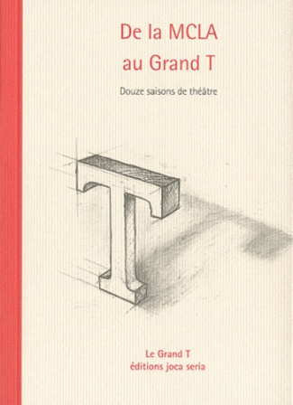 De la MCLA au Grand T. Douze saisons de théâtre
