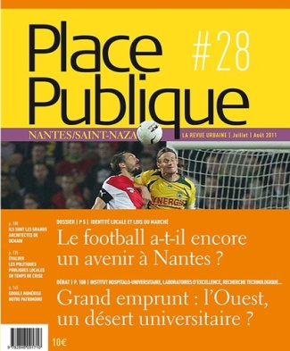 Place Publique Nantes/Saint-Nazaire N° 28, Juillet-août 2011 : Le football a-t-il encore un avenir à