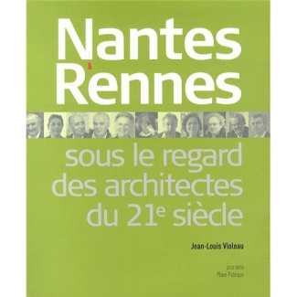 Nantes & Rennes sous le regard des architectes au 21e siècle