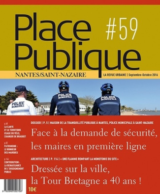 Place Publique Nantes/Saint-Nazaire N° 59, septembre-octobre 2016 : Face à la demande de sécurité, l