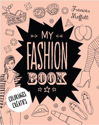 My fashion book. Coloriages créatifs