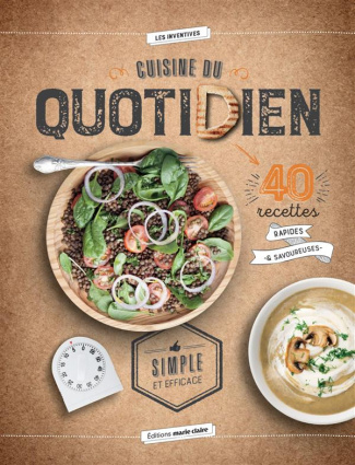 Cuisine du quotidien. 40 recettes rapides & savoureuses