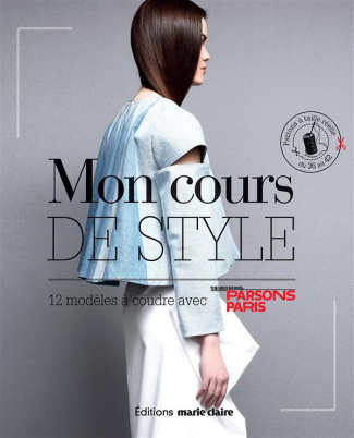 Mon cours de style. 12 modèles à suivre, patrons à taille réelle du 36 au 42