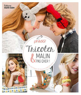 Tricoter malin & pas cher ! 40 idées avec très peu de laine pour toutes les saisons