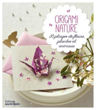 Origami inspiration nature. 30 pliages de fleurs, plantes, animaux