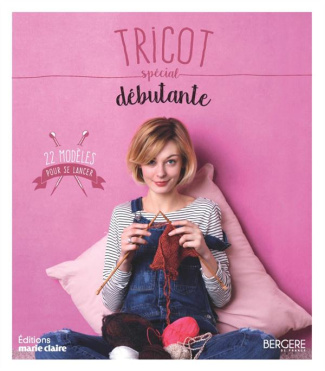 Tricot spécial débutante. 22 modèles pour se lancer
