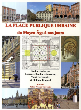 La place publique urbaine. Du Moyen Age à nos jours