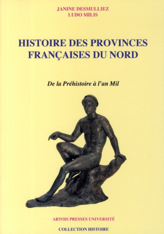 Histoire des provinces françaises du Nord. Tome 1, De la préhistoire à l'an mil
