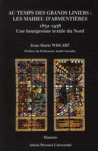 Au temps des grands liniers : les Mahieu d'Armentières (1832-1938). Une bourgeoisie textile du Nord