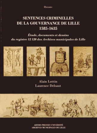 Sentences criminelles de la gouvernance de Lille (1585-1635). Etude, documents et dessins du registr