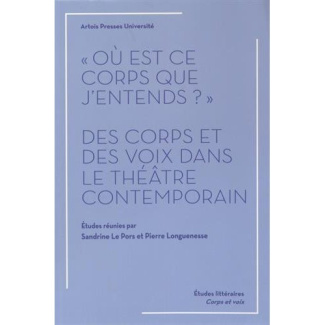 Où est ce corps que j'entends ?. Des corps et des voix dans le théâtre contemporain