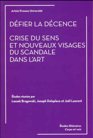 Défier la décence. Crise du sens et nouveaux visages du scandale dans l'art