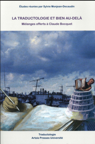 La traductologie et bien au-delà. Mélanges offerts à Claude Bocquet