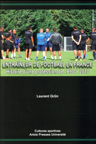 Entraîneur de football en France. Histoire d'une profession de 1890 à 2010