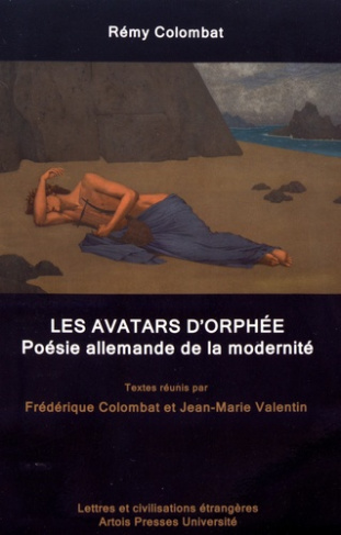 Rémy Colombat. Les avatars d'Orphée - Poésie allemande de la modernité, Textes en français et en all