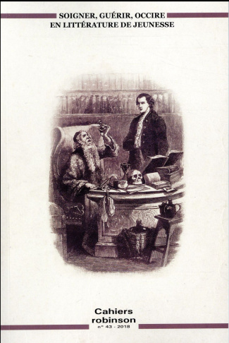 Cahiers Robinson N° 43/2018 : Soigner, guérir, occire... en littérature de jeunesse