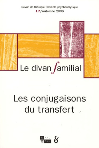 Le divan familial N° 17, Automne 2006 : Les conjugaisons du transfert