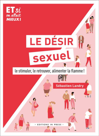 Le désir sexuel. Le stimuler, le retouver, alimenter la flamme !