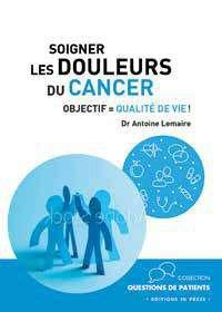 Soigner les douleurs du cancer. Objectif : qualité de vie !