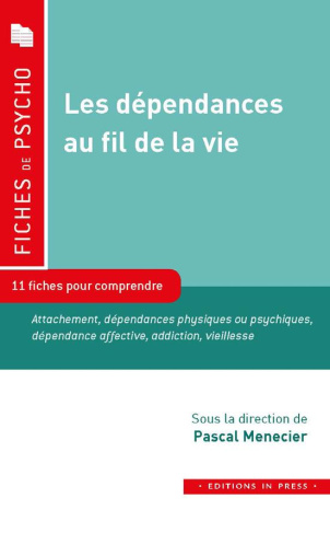 Les dépendances au fil de la vie . 11 fiches pour comprendre